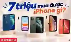 7 triệu mua được iPhone gì