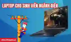 15 laptop cho sinh viên ngành điện cấu hình mạnh