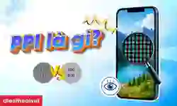 PPI là gì? Ý nghĩa và công thức tính mật độ điểm ảnh