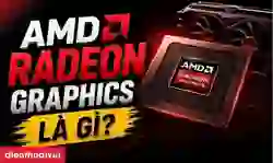 AMD Radeon Graphics là gì? Hiệu năng có tốt không?