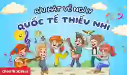 21 bài hát về ngày Quốc tế Thiếu nhi 1 6 2026 cho bé