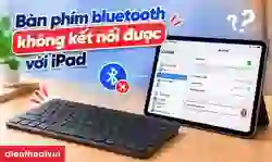 Bàn phím bluetooth không kết nối được iPad