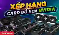 Bảng xếp hạng card đồ họa NVIDIA: