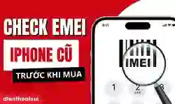 Cách check IMEI iPhone cũ trước khi mua để tránh máy lỗi, máy khóa
