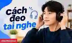 Cách đeo tai nghe