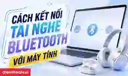 Cách kết nối tai nghe Bluetooth với máy tính nhanh chóng