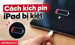 Cách kích pin iPad bị kiệt an toàn, đơn giản tại nhà