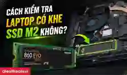 Cách kiểm tra laptop có khe SSD M2