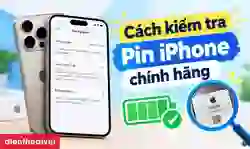 Cách kiểm tra pin iPhone chính hãng nhanh, dễ thực hiện