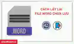Cách lấy lại file Word chưa lưu