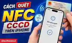Cách quét NFC CCCD trên iPhone tất cả các dòng tính đến 2026