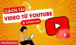 Cách tải video từ YouTube trên điện thoại, máy tính
