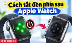 Cách tắt đèn phía sau Apple Watch nhanh chóng, dễ làm