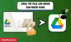 Cách up file lên Drive của người khác nhanh chóng nhất