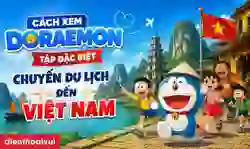 Cách xem Doraemon tập đặc biệt chuyến du lịch đến Việt Nam