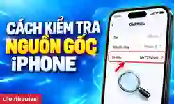 Cách kiểm tra nguồn gốc iPhone