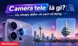 Camera tele là gì? Có cần thiết trên điện thoại không?
