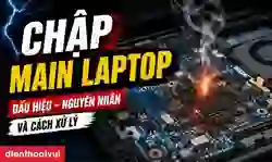 Chập main laptop: Nguyên nhân, dấu hiệu và cách sửa nhanh