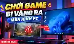 Chơi game bị văng ra màn hình PC: Nguyên nhân, cách sửa