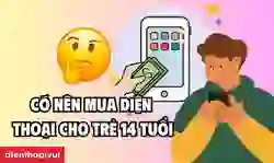 Có nên mua điện thoại cho trẻ 14 tuổi