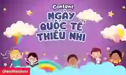 Content ngày quốc tế thiếu nhi 2025 ấn tượng, tăng CTR