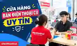 Cửa hàng bán điện thoại cũ uy tín