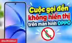 Cuộc gọi đến không hiển thị trên màn hình OPPO