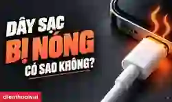 Dây sạc bị nóng có sao không?
