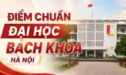 Điểm chuẩn Đại học Bách khoa Hà Nội 2026 (HUST) mới nhất