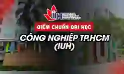 Điểm chuẩn Đại học Công nghiệp TP.HCM 2026 mới nhất