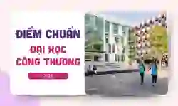 Điểm chuẩn Đại học Công Thương 2026 đầy đủ 4 phương thức