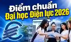 Điểm chuẩn Đại học Điện lực 2026 tất cả các ngành