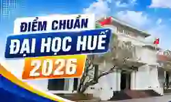 Điểm chuẩn Đại học Huế 2026 đầy đủ theo từng trường