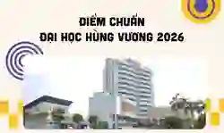 Điểm chuẩn Đại học Hùng Vương 2026 theo từng phương thức