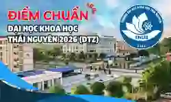 Điểm chuẩn Đại học Khoa học Thái Nguyên 2026 (DTZ) mới nhất