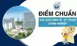 Điểm chuẩn Đại học Kinh tế - Kỹ thuật Công nghiệp 2026 chính thức