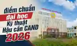 Điểm chuẩn Đại học Kỹ thuật - Hậu cần CAND 2026 (KTH)
