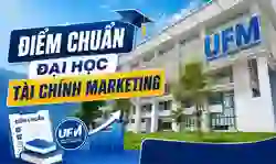 Điểm chuẩn Đại học Tài chính Marketing 2026 mới nhất (UFM)