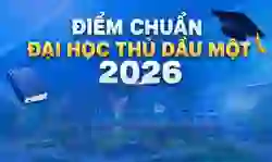 Điểm chuẩn Đại học Thủ Dầu Một 2026 mới nhất (TDM)