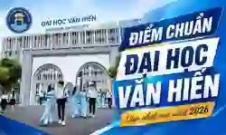 Điểm chuẩn Đại học Văn Hiến 2026 công bố ngày 9/8 mới (VHU)