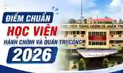 Điểm chuẩn Học viện Hành chính và Quản trị công 2026