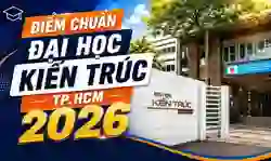 Điểm chuẩn Đại học Kiến trúc TP.HCM 2026 chi tiết
