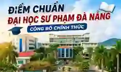 Điểm chuẩn Đại học Sư phạm Đà Nẵng 2026 công bố chính thức (DDS)