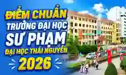 Điểm chuẩn trường đại học Sư phạm Đại học Thái Nguyên 2026