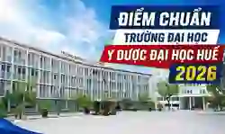 Điểm chuẩn trường đại học Y Dược Đại học Huế 2026