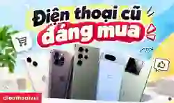 Top 5 điện thoại cũ đáng mua từ iPhone đến Android giá tốt