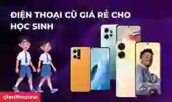 Điện thoại cũ giá rẻ cho học sinh mà phụ huynh nên mua