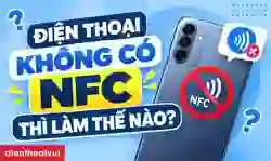 Điện thoại không có nfc thì làm thế nào