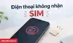 Điện thoại không nhận SIM: Nguyên nhân và cách khắc phục