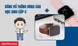 Đồng hồ thông minh cho học sinh cấp 3